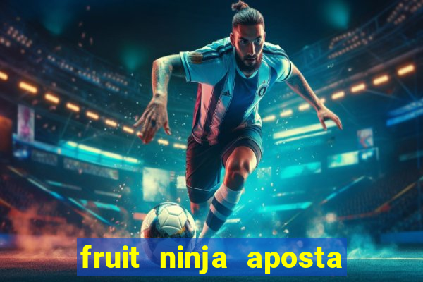 fruit ninja aposta 1 real